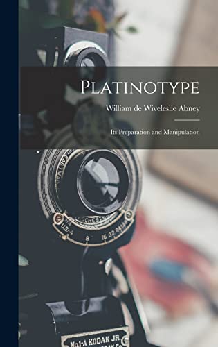 Stock image for Platinotype: Its Preparation and Manipulation for sale by THE SAINT BOOKSTORE