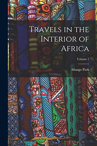 Beispielbild fr Travels in the Interior of Africa; Volume 1 zum Verkauf von THE SAINT BOOKSTORE