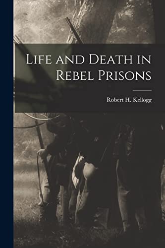 Imagen de archivo de Life and Death in Rebel Prisons a la venta por THE SAINT BOOKSTORE