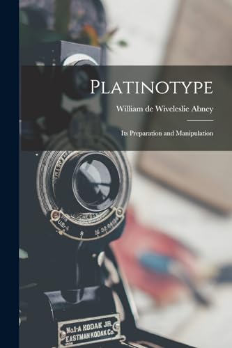 Stock image for Platinotype: Its Preparation and Manipulation for sale by THE SAINT BOOKSTORE