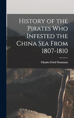 Stock image for History of the Pirates who Infested the China Sea From 1807-1810 for sale by PBShop.store US