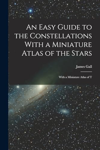 Imagen de archivo de An Easy Guide to the Constellations With a Miniature Atlas of the Stars: With a Miniature Atlas of T a la venta por GreatBookPrices