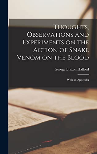 Stock image for Thoughts, Observations and Experiments on the Action of Snake Venom on the Blood: With an Appendix for sale by THE SAINT BOOKSTORE