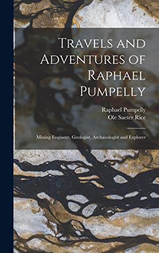 Imagen de archivo de Travels and Adventures of Raphael Pumpelly: Mining Engineer, Geologist, Archaeologist and Explorer a la venta por GreatBookPrices