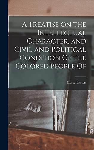 Stock image for A Treatise on the Intellectual Character, and Civil and Political Condition Of the Colored People Of for sale by THE SAINT BOOKSTORE
