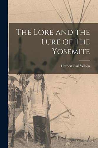 Imagen de archivo de The Lore and the Lure of The Yosemite a la venta por THE SAINT BOOKSTORE