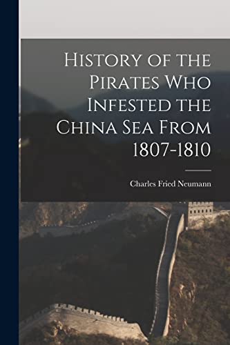 Stock image for History of the Pirates who Infested the China Sea From 1807-1810 for sale by THE SAINT BOOKSTORE