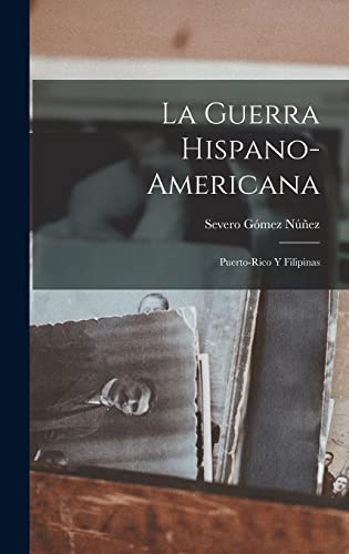Imagen de archivo de La Guerra Hispano-Americana: Puerto-Rico Y Filipinas -Language: spanish a la venta por GreatBookPrices