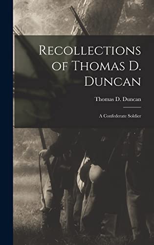 Stock image for Recollections of Thomas D. Duncan: A Confederate Soldier for sale by THE SAINT BOOKSTORE