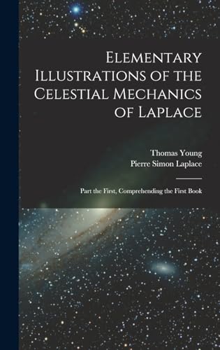 Stock image for Elementary Illustrations of the Celestial Mechanics of Laplace: Part the First, Comprehending the First Book for sale by GreatBookPrices