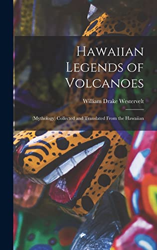 Stock image for Hawaiian Legends of Volcanoes: (Mythology) Collected and Translated From the Hawaiian for sale by THE SAINT BOOKSTORE