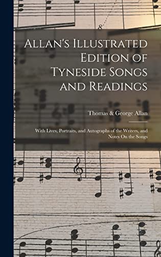 Stock image for Allan's Illustrated Edition of Tyneside Songs and Readings: With Lives, Portraits, and Autographs of the Writers, and Notes On the Songs for sale by THE SAINT BOOKSTORE