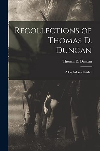 Stock image for Recollections of Thomas D. Duncan: A Confederate Soldier for sale by THE SAINT BOOKSTORE
