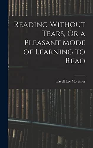 Stock image for Reading Without Tears, Or a Pleasant Mode of Learning to Read for sale by PBShop.store US