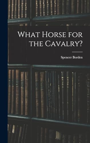 Beispielbild fr What Horse for the Cavalry? zum Verkauf von GreatBookPrices