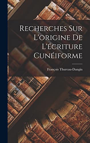 Beispielbild fr Recherches Sur L'origine De L'criture Cuniforme -Language: french zum Verkauf von GreatBookPrices