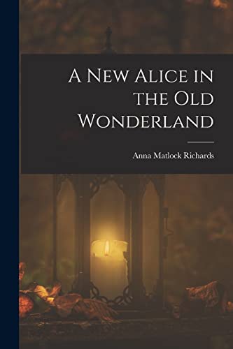 Stock image for A New Alice in the Old Wonderland for sale by THE SAINT BOOKSTORE