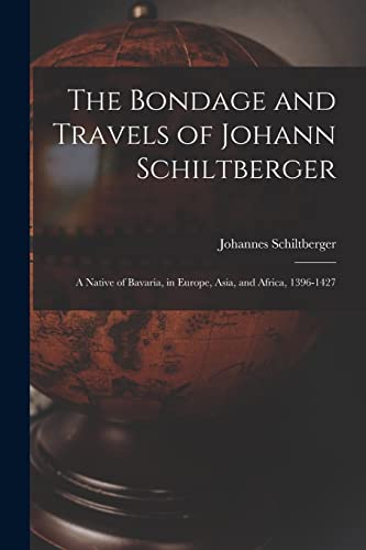9781016072755: The Bondage and Travels of Johann Schiltberger: A Native of Bavaria, in Europe, Asia, and Africa, 1396-1427