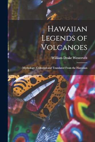 Stock image for Hawaiian Legends of Volcanoes: (Mythology) Collected and Translated From the Hawaiian for sale by California Books