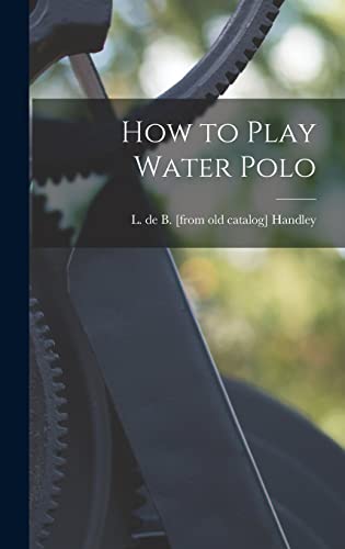 Imagen de archivo de How to Play Water Polo a la venta por THE SAINT BOOKSTORE