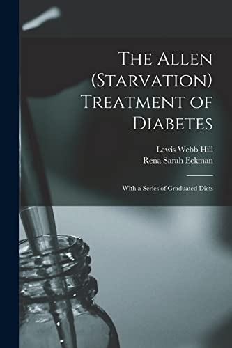 9781016075176: The Allen (Starvation) Treatment of Diabetes: With a Series of Graduated Diets