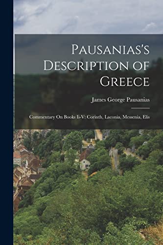 Stock image for Pausanias's Description of Greece: Commentary On Books Ii-V: Corinth, Laconia, Messenia, Elis for sale by PBShop.store US