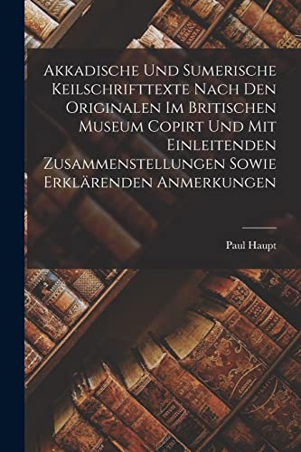 Stock image for Akkadische Und Sumerische Keilschrifttexte Nach Den Originalen Im Britischen Museum Copirt Und Mit Einleitenden Zusammenstellungen Sowie Erklrenden A for sale by GreatBookPrices