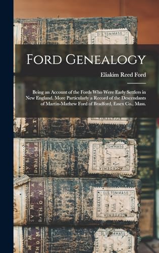9781016075893: Ford Genealogy; Being an Account of the Fords who Were Early Settlers in New England. More Particularly a Record of the Descendants of Martin-Mathew Ford of Bradford, Essex Co., Mass.
