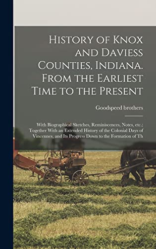 Beispielbild fr History of Knox and Daviess Counties, Indiana. From the Earliest Time to the Present; With Biographical Sketches, Reminiscences, Notes, etc.; Together zum Verkauf von GreatBookPrices