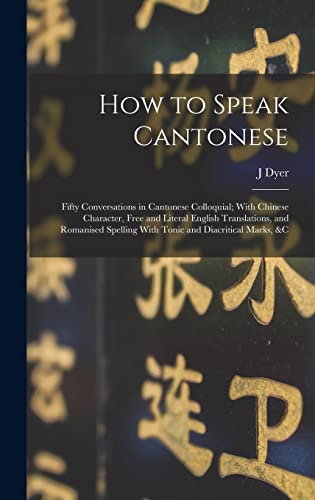 Beispielbild fr How to Speak Cantonese: Fifty Conversations in Cantonese Colloquial; With Chinese Character, Free and Literal English Translations, and Romani zum Verkauf von GreatBookPrices