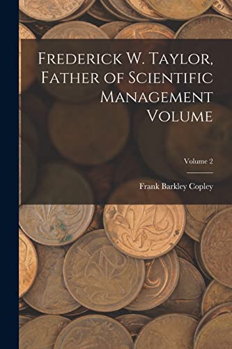 Beispielbild fr Frederick W. Taylor, Father of Scientific Management Volume; Volume 2 zum Verkauf von THE SAINT BOOKSTORE