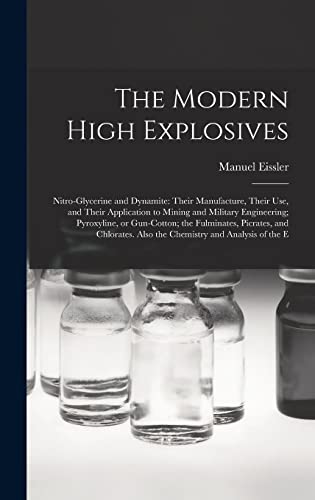 9781016079938: The Modern High Explosives: Nitro-glycerine and Dynamite: Their Manufacture, Their use, and Their Application to Mining and Military Engineering; ... Also the Chemistry and Analysis of the E