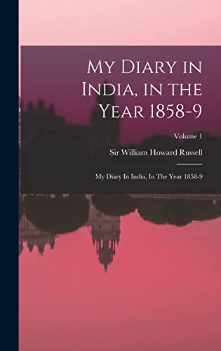 Imagen de archivo de My Diary in India, in the Year 1858-9: My Diary In India, In The Year 1858-9; Volume 1 a la venta por GreatBookPrices