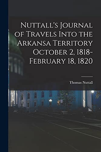 9781016080019: Nuttall's Journal of Travels Into the Arkansa Territory October 2, 1818-February 18, 1820