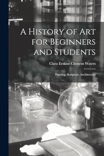 Imagen de archivo de A History of Art for Beginners and Students: Painting, Sculpture, Architecture a la venta por Chiron Media