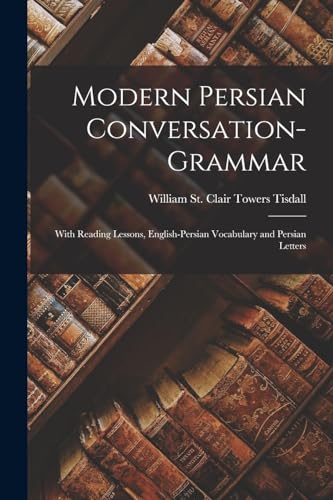 9781016081146: Modern Persian Conversation-grammar: With Reading Lessons, English-Persian Vocabulary and Persian Letters