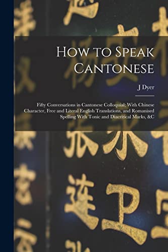 Beispielbild fr How to Speak Cantonese: Fifty Conversations in Cantonese Colloquial; With Chinese Character, Free and Literal English Translations, and Romanised Spel zum Verkauf von GreatBookPrices