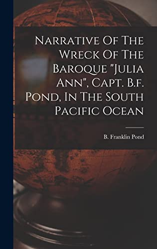 9781016085304: Narrative Of The Wreck Of The Baroque "julia Ann", Capt. B.f. Pond, In The South Pacific Ocean