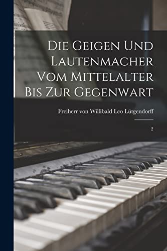 Stock image for Die Geigen und Lautenmacher vom Mittelalter bis zur Gegenwart: 2 for sale by THE SAINT BOOKSTORE