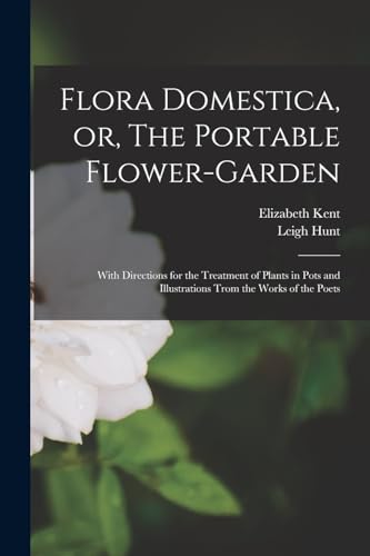 9781016086929: Flora Domestica, or, The Portable Flower-garden: With Directions for the Treatment of Plants in Pots and Illustrations Trom the Works of the Poets