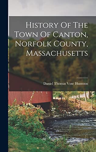 Stock image for History Of The Town Of Canton, Norfolk County, Massachusetts for sale by GreatBookPrices