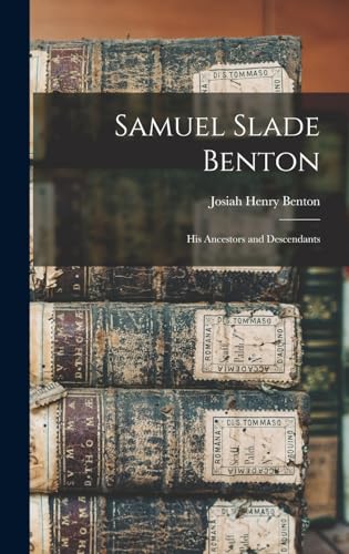 Stock image for Samuel Slade Benton; His Ancestors and Descendants for sale by THE SAINT BOOKSTORE