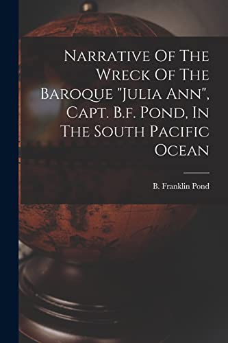 Beispielbild fr Narrative Of The Wreck Of The Baroque julia Ann, Capt. B.f. Pond, In The South Pacific Ocean zum Verkauf von THE SAINT BOOKSTORE