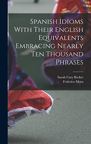 Beispielbild fr SPANISH IDIOMS WITH THEIR ENGLISH EQUIVALENTS EMBRACING NEARLY TEN THOUSAND PHRASES. zum Verkauf von KALAMO LIBROS, S.L.