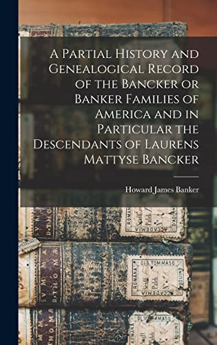9781016091688: A Partial History and Genealogical Record of the Bancker or Banker Families of America and in Particular the Descendants of Laurens Mattyse Bancker