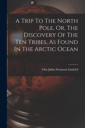 Stock image for A Trip To The North Pole, Or, The Discovery Of The Ten Tribes, As Found In The Arctic Ocean for sale by PBShop.store US