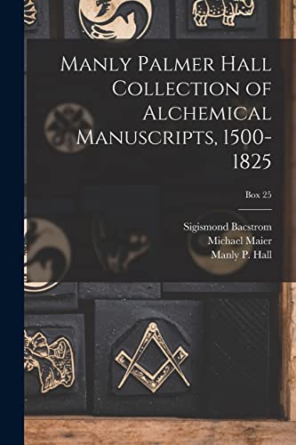 Stock image for Manly Palmer Hall collection of alchemical manuscripts, 1500-1825; Box 25 for sale by THE SAINT BOOKSTORE