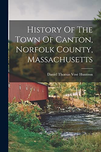 Stock image for History Of The Town Of Canton, Norfolk County, Massachusetts for sale by GreatBookPrices