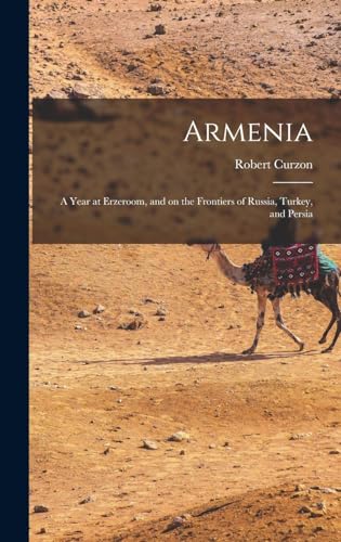 Stock image for Armenia: A Year at Erzeroom, and on the Frontiers of Russia, Turkey, and Persia for sale by THE SAINT BOOKSTORE