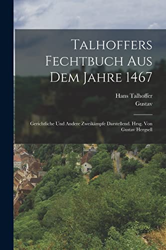 Beispielbild fr Talhoffers Fechtbuch aus dem Jahre 1467; gerichtliche und andere Zweikampfe darstellend. Hrsg. von Gustav Hergsell zum Verkauf von THE SAINT BOOKSTORE